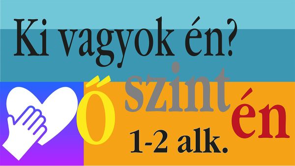 Ki vagyok én? - őszintén! 1-2. alkalom